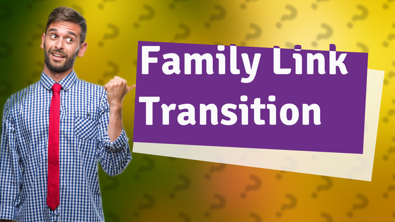 Family Link Transition