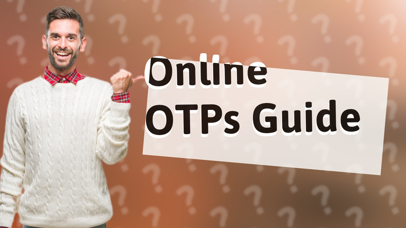 Online OTPs Guide