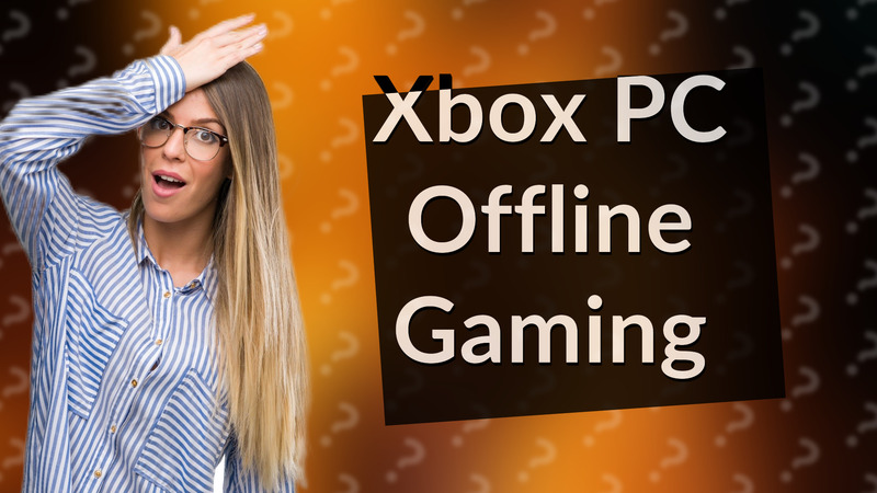 Xbox PC Offline Gaming