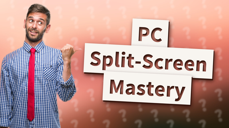 PC Split-Screen Mastery