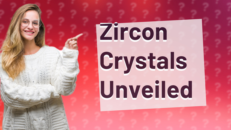 Zircon Crystals Unveiled