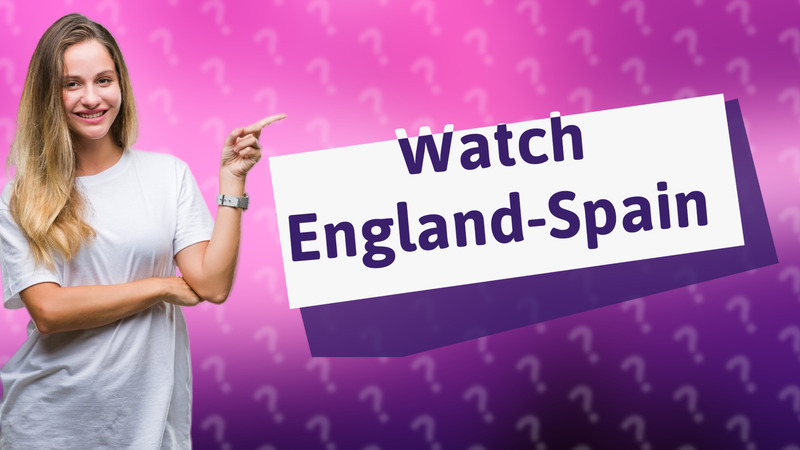 Watch England-Spain
