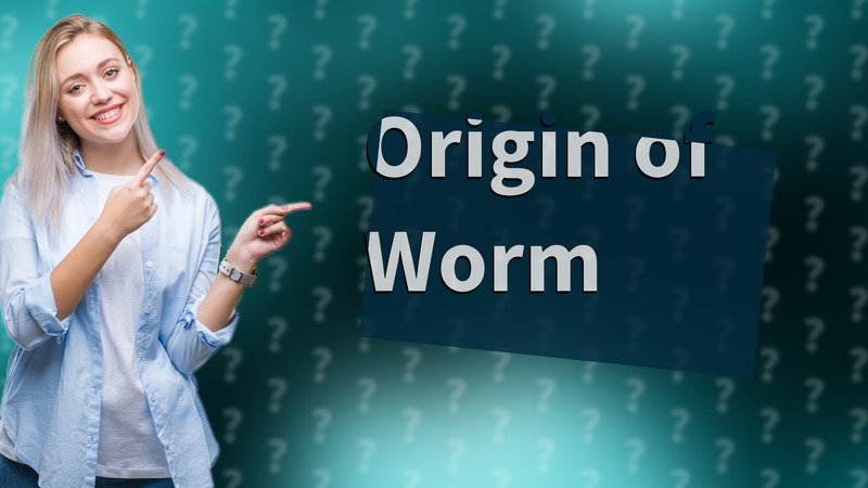 Origin of Worm