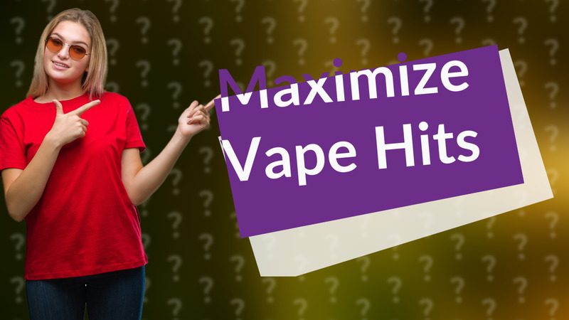 Maximize Vape Hits