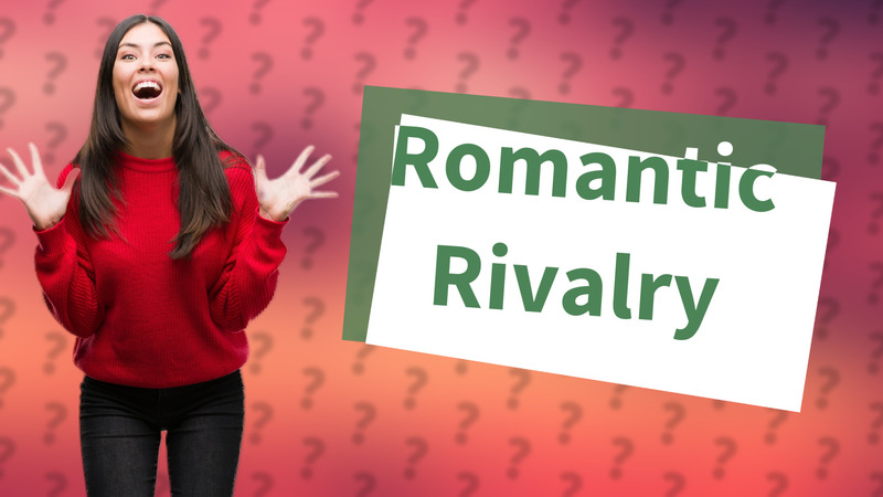 Romantic Rivalry