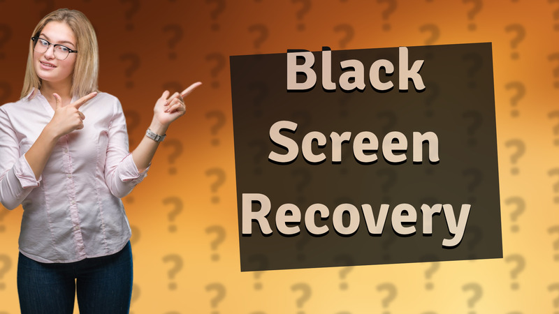 Black Screen Recovery