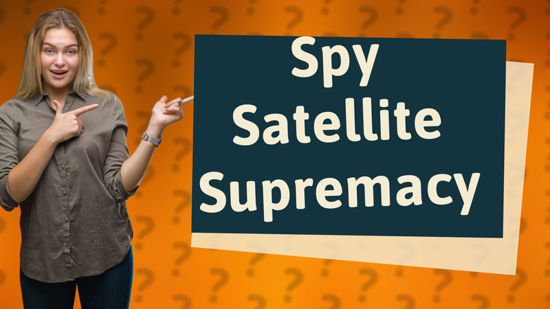 Spy Satellite Supremacy