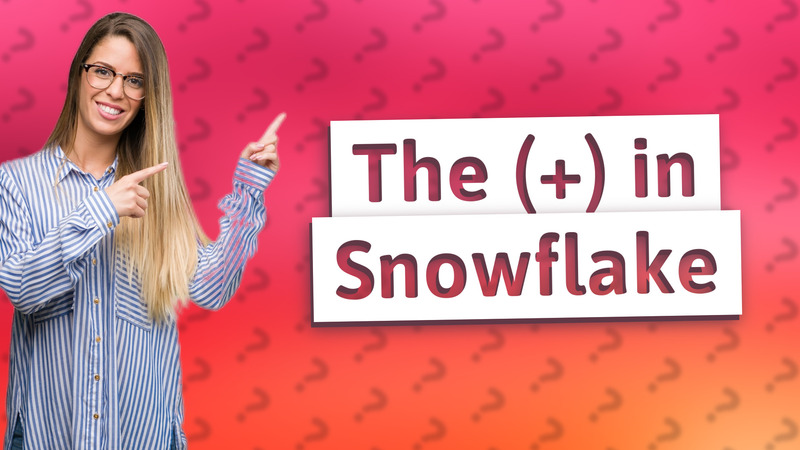 The (+) in Snowflake