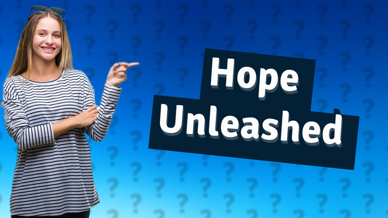 Hope Unleashed
