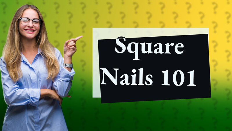 Square Nails 101