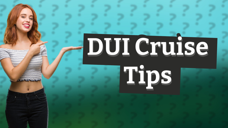 DUI Cruise Tips