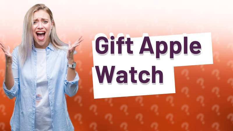 Gift Apple Watch