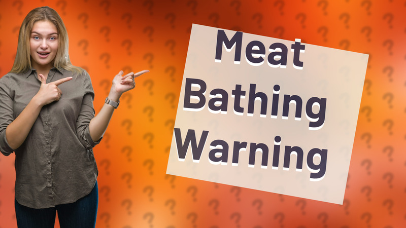 Meat Bathing Warning