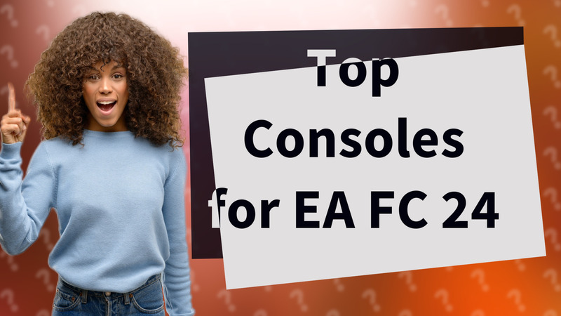 Top Consoles for EA FC 24
