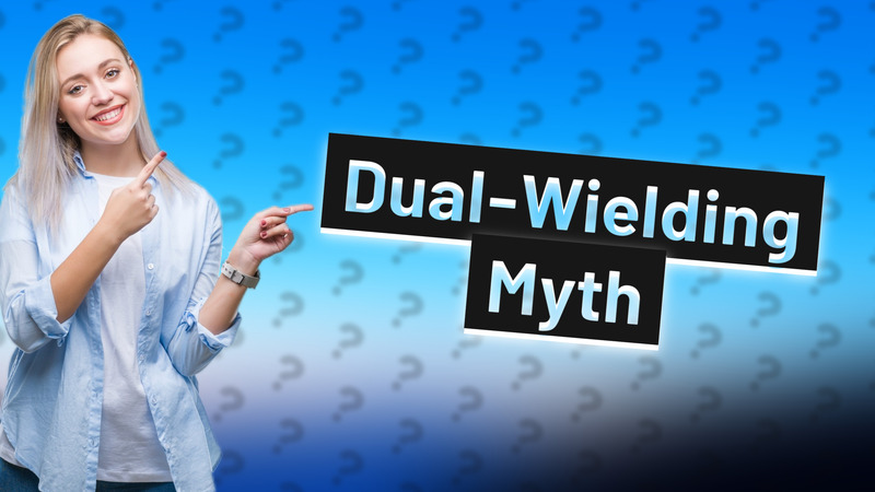 Dual-Wielding Myth