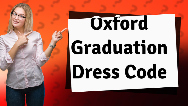 Oxford Graduation Dress Code