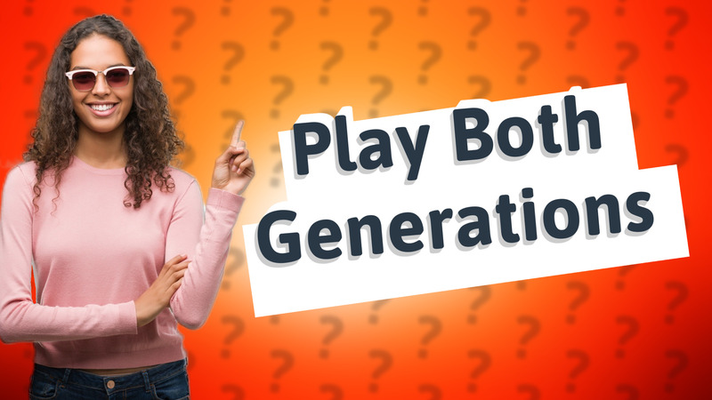 Play Both Generations