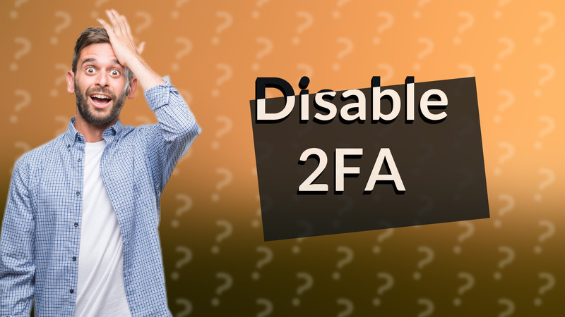 Disable 2FA