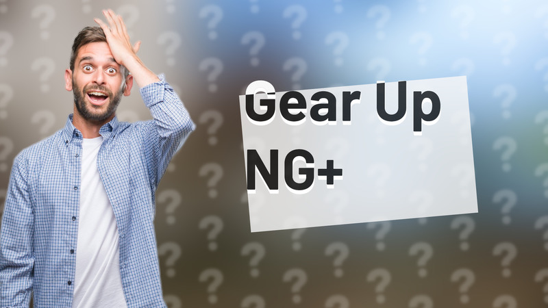 Gear Up NG+