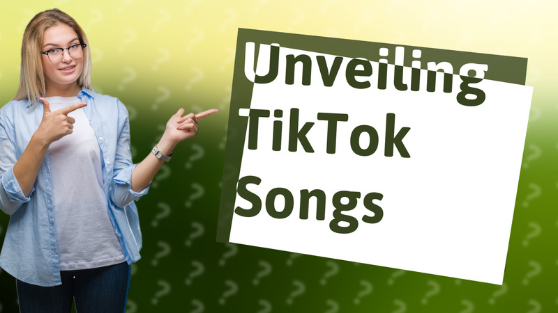 Unveiling TikTok Songs