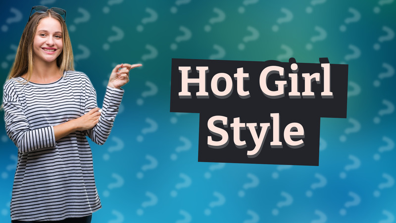 Hot Girl Style