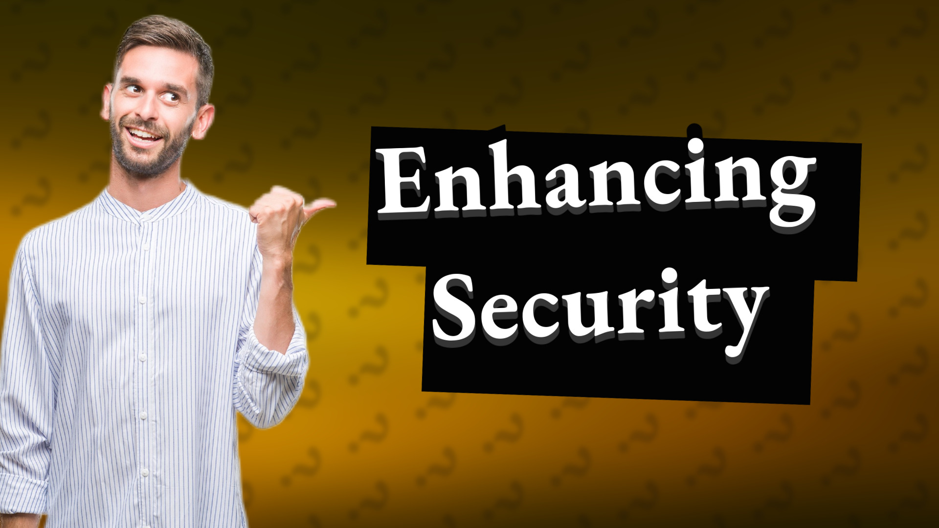 Enhancing Security