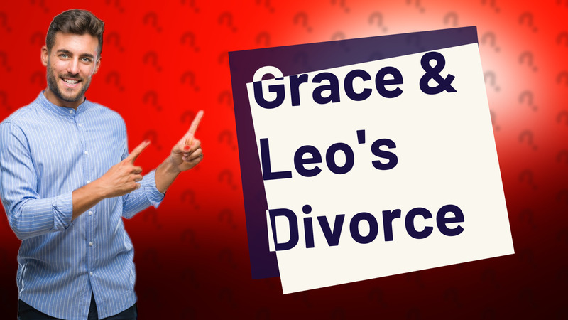 Grace & Leo's Divorce