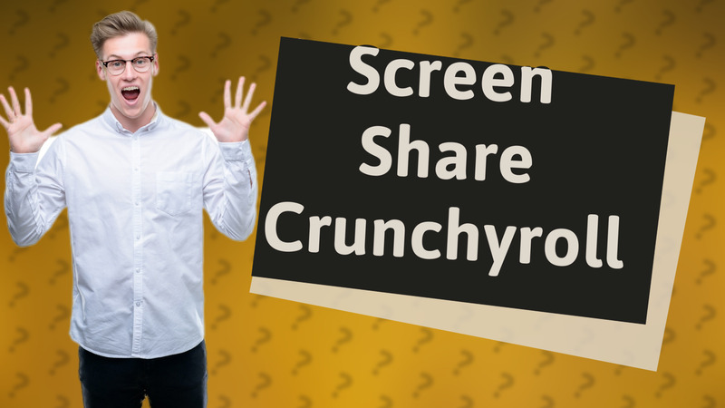 Screen Share Crunchyroll