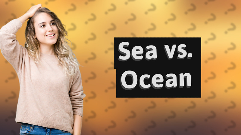 Sea vs. Ocean