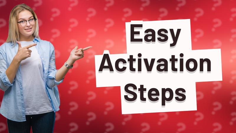 Easy Activation Steps