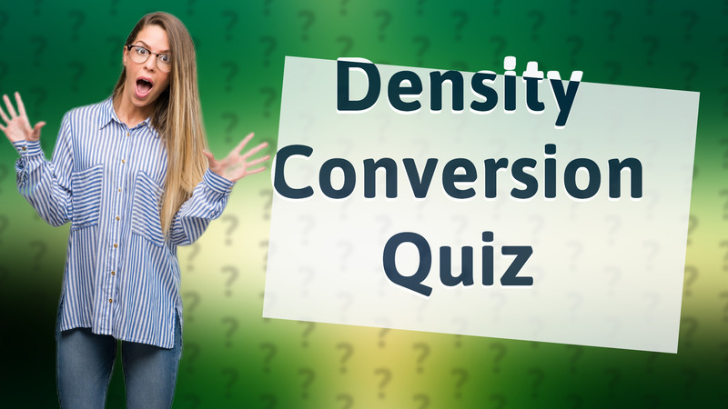 Density Conversion Quiz