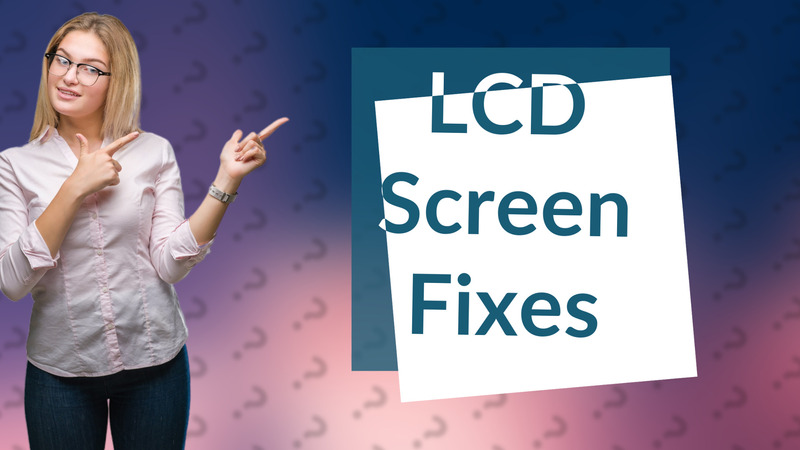 LCD Screen Fixes