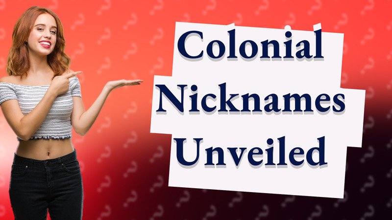 Colonial Nicknames Unveiled