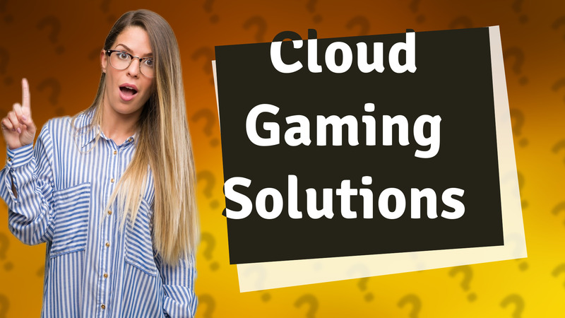 Cloud Gaming Solutions
