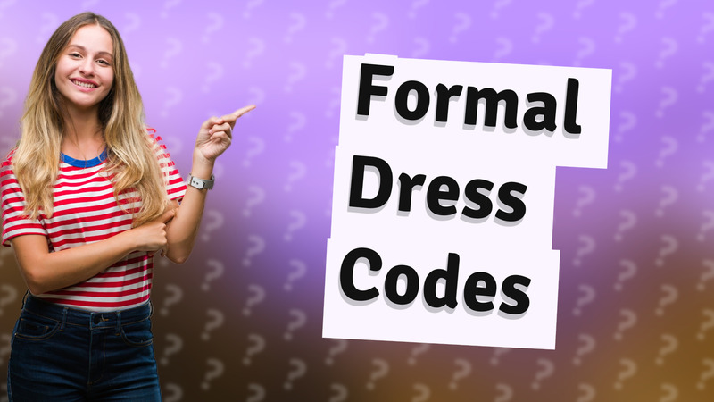 Formal Dress Codes