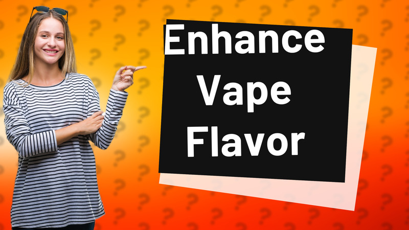 Enhance Vape Flavor