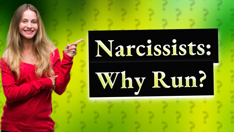 Narcissists: Why Run?