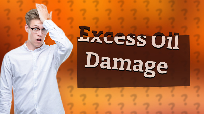 Excess Oil Damage