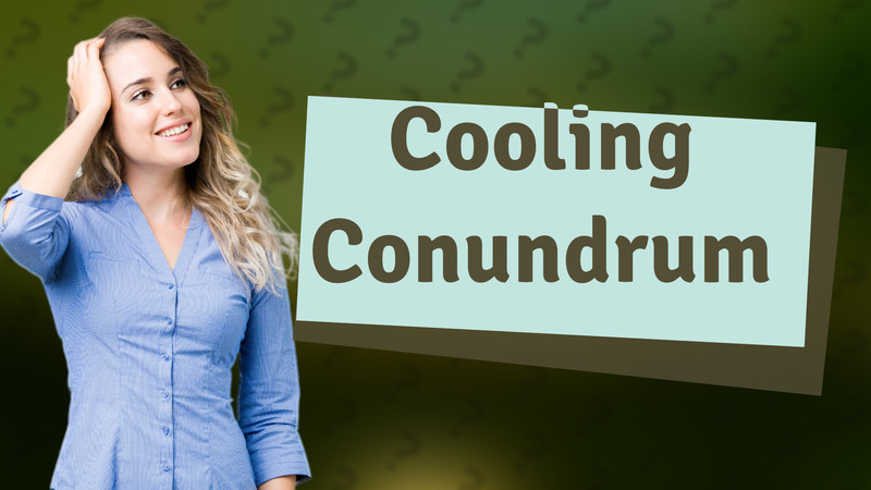 Cooling Conundrum