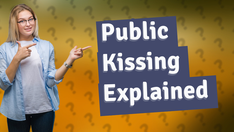 Public Kissing Explained