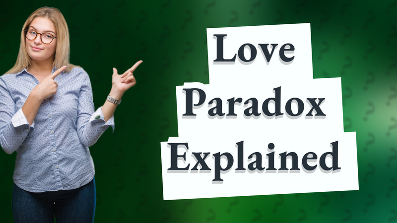 Love Paradox Explained