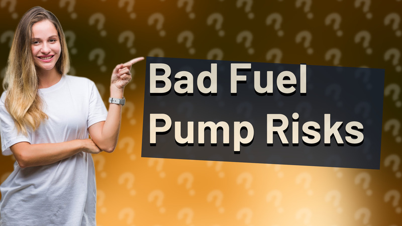 Bad Fuel Pump Risks