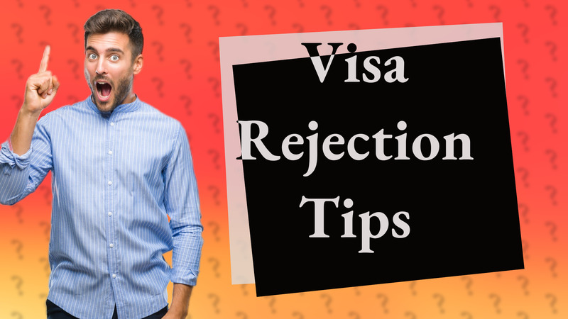 Visa Rejection Tips