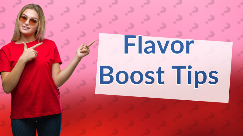 Flavor Boost Tips
