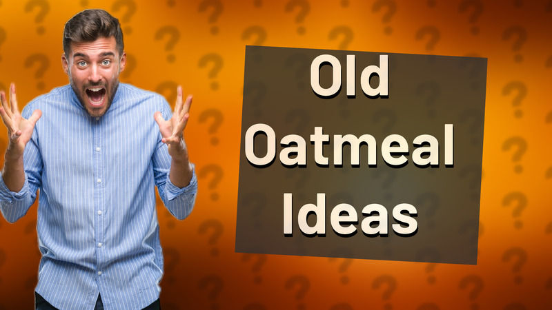Old Oatmeal Ideas