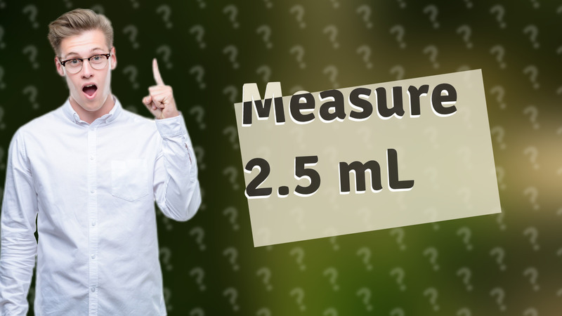 Measure 2.5 mL