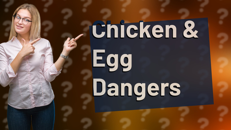 Chicken & Egg Dangers