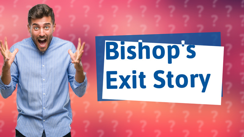 Bishop's Exit Story