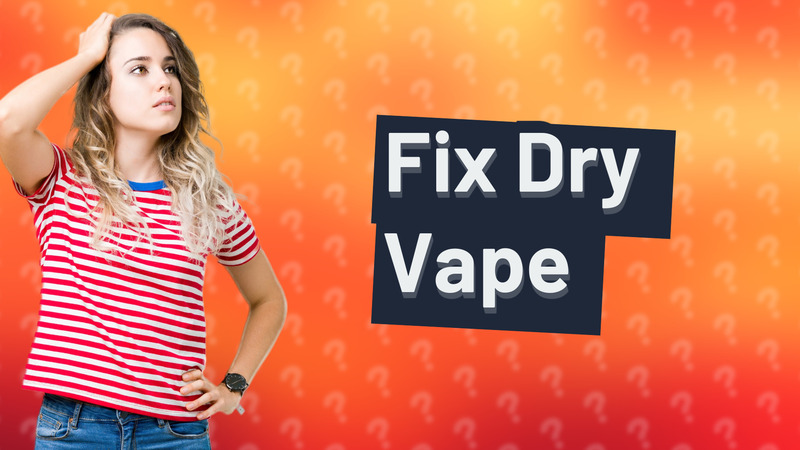 Fix Dry Vape