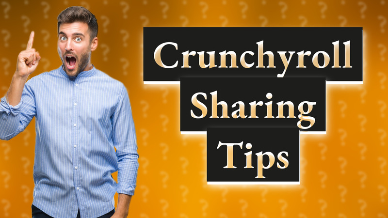 Crunchyroll Sharing Tips